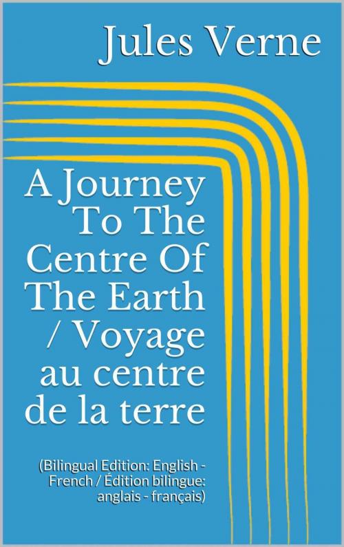 Cover of the book A Journey To The Centre Of The Earth / Voyage au centre de la terre by Jules Verne, Paperless
