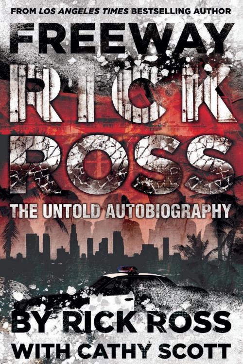 Cover of the book Freeway Rick Ross by Rick Ross, Cathy Scott, Freeway Studios