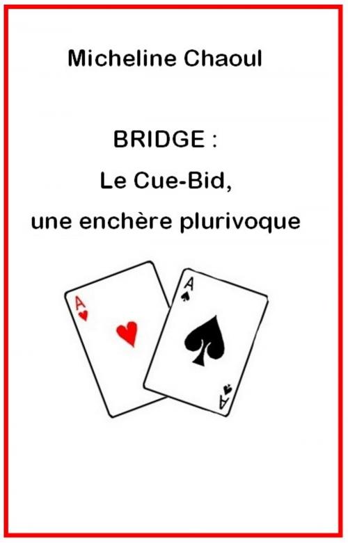 Cover of the book BRIDGE : Le Cue-Bid, une enchère plurivoque by Micheline Chaoul, Micheline Cumant