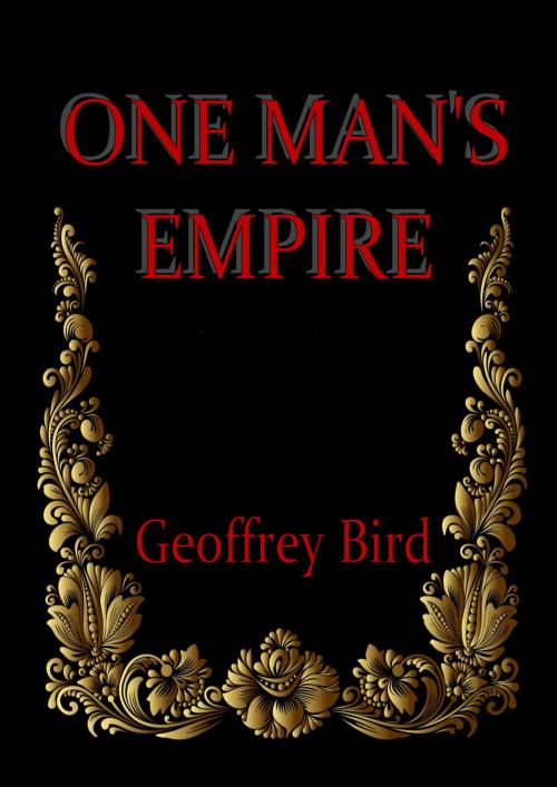 Cover of the book One Man's Empire by Geoffrey Bird, Geoffrey Bird