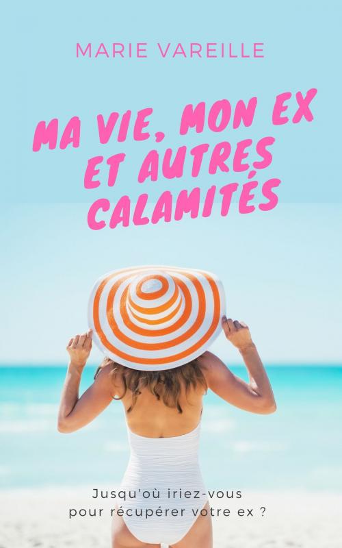 Cover of the book Ma vie mon ex et autres calamités by Marie Vareille, Marie Vareille