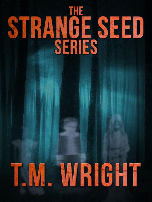 Cover of the book The Strange Seed Series by T.M. Wright, Crossroad Press