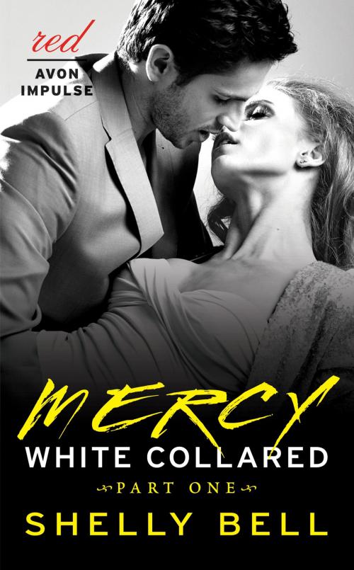 Cover of the book White Collared Part One: Mercy by Shelly Bell, Avon Red Impulse
