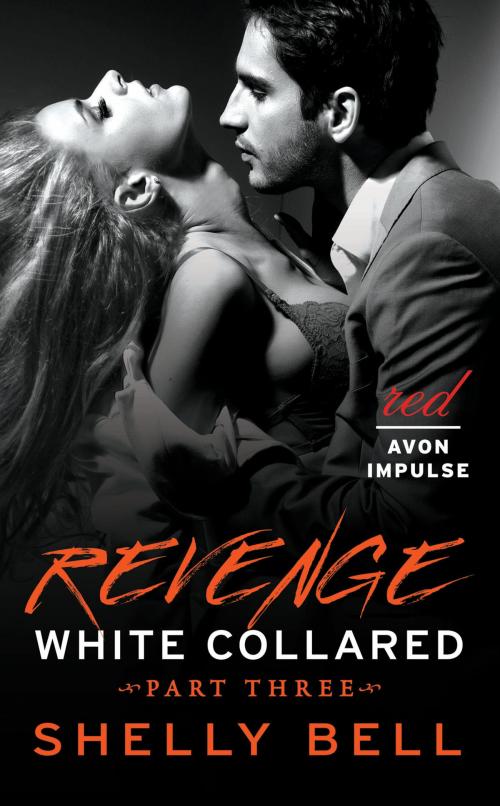 Cover of the book White Collared Part Three: Revenge by Shelly Bell, Avon Red Impulse