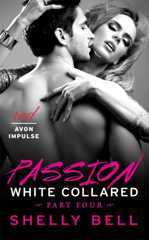 Cover of the book White Collared Part Four: Passion by Shelly Bell, Avon Red Impulse