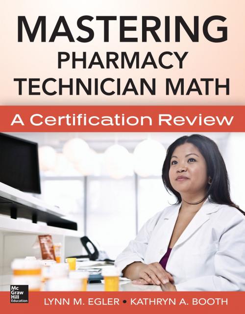 Cover of the book Mastering Pharmacy Technician Math: A Certification Review by Lynn M. Egler, Kathryn A. Booth, McGraw-Hill Education