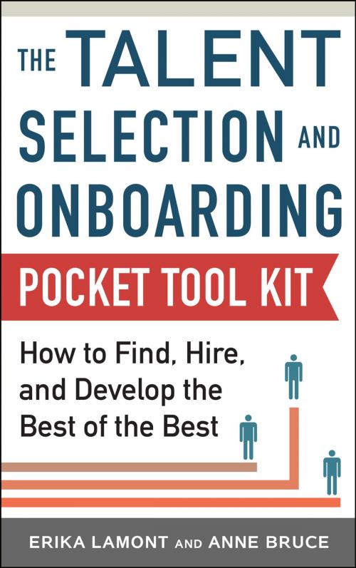 Cover of the book Talent Selection and Onboarding Tool Kit: How to Find, Hire, and Develop the Best of the Best by Erika Lamont, Anne Bruce, McGraw-Hill Education