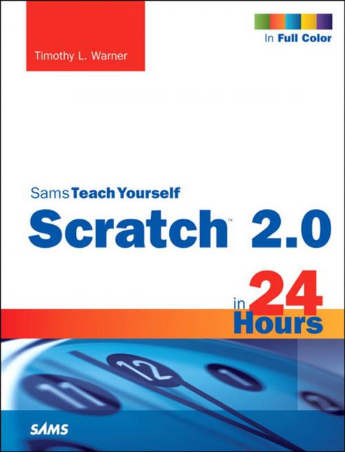 Cover of the book Scratch 2.0 Sams Teach Yourself in 24 Hours by Timothy L. Warner, Pearson Education