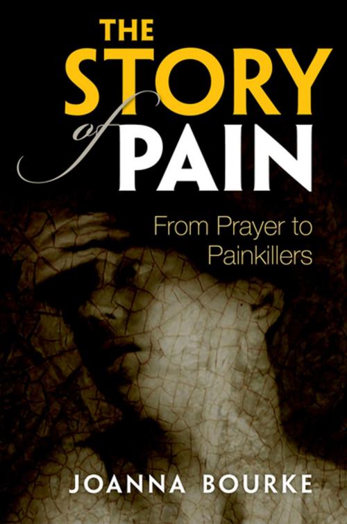 Cover of the book The Story of Pain by Joanna Bourke, OUP Oxford