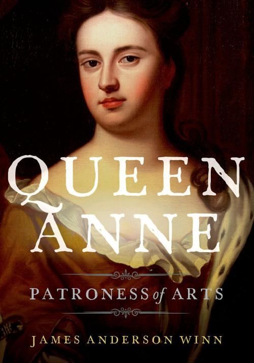 Cover of the book Queen Anne by James Anderson Winn, Oxford University Press