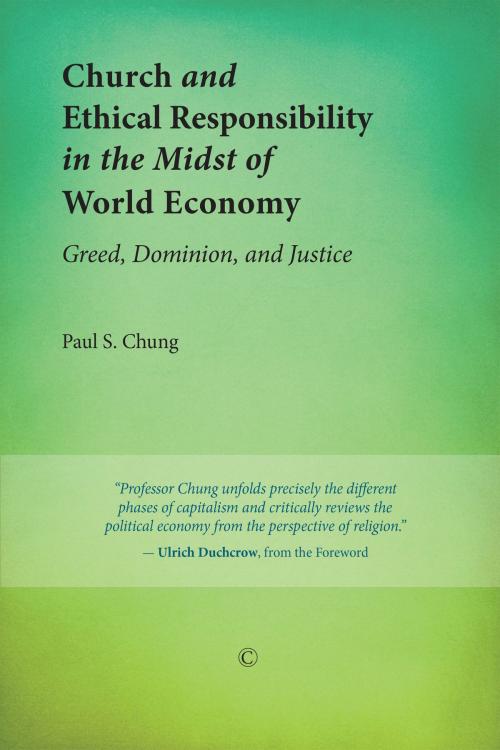 Cover of the book Church and Ethical Responsibility in the Midst of World Economy by Paul S. Chung, James Clarke & Co