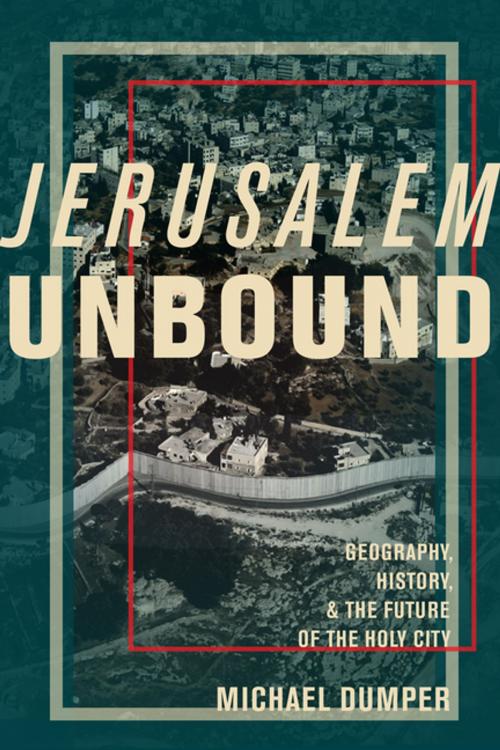 Cover of the book Jerusalem Unbound by Michael Dumper, Columbia University Press