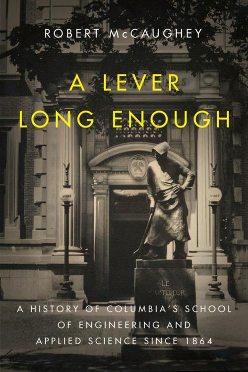 Cover of the book A Lever Long Enough by Robert McCaughey, Columbia University Press