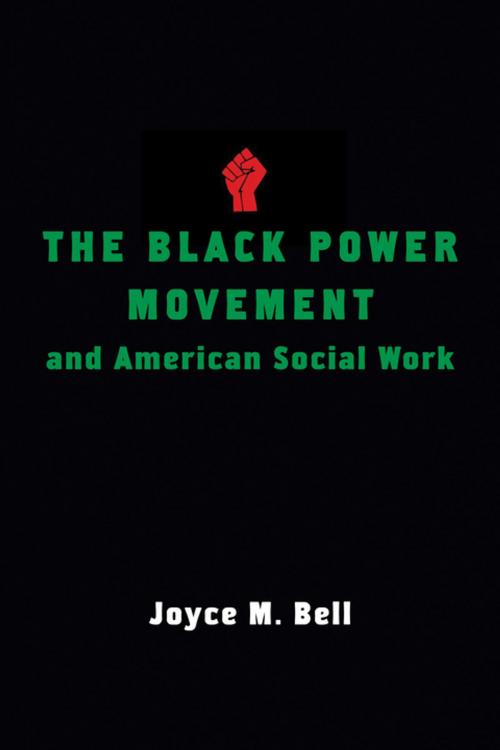 Cover of the book The Black Power Movement and American Social Work by Joyce Bell, Columbia University Press