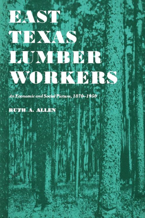 Cover of the book East Texas Lumber Workers by Ruth A. Allen, University of Texas Press