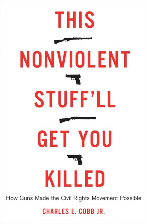 Cover of the book This Nonviolent Stuff'll Get You Killed by Charles E. Cobb, Basic Books