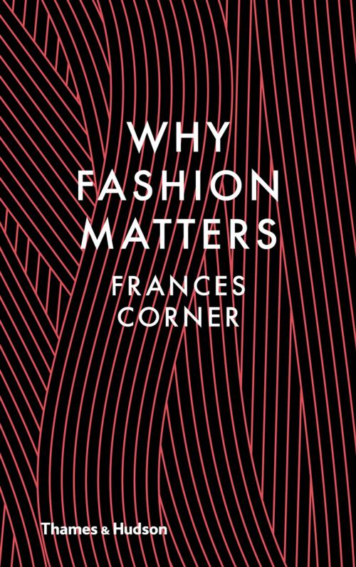 Cover of the book Why Fashion Matters by Frances Corner, Thames & Hudson