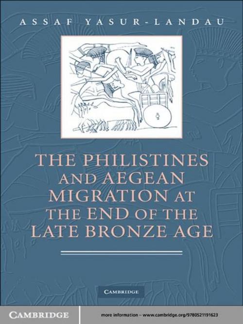 Cover of the book The Philistines and Aegean Migration at the End of the Late Bronze Age by Assaf Yasur-Landau, Cambridge University Press