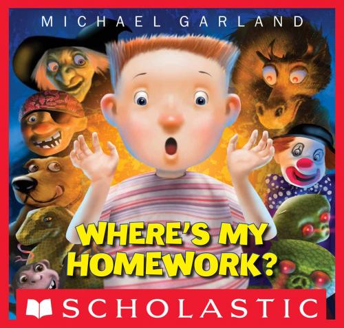 Cover of the book Where's My Homework? by Michael Garland, Scholastic Inc.