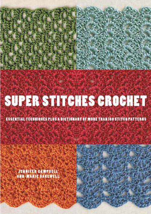 Cover of the book Super Stitches Crochet by Jennifer Campbell, Ann-Marie Bakewell, Potter/Ten Speed/Harmony/Rodale