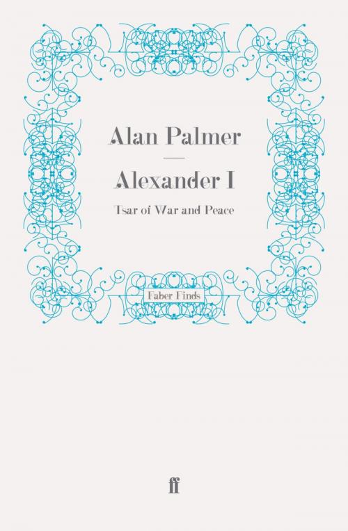 Cover of the book Alexander I by Alan Palmer, Faber & Faber