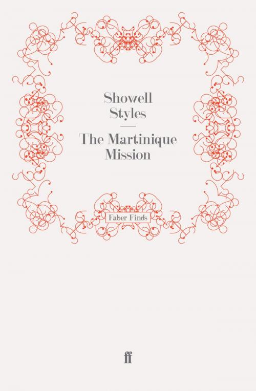 Cover of the book The Martinique Mission by Lt. Commander Showell Styles F.R.G.S., Faber & Faber
