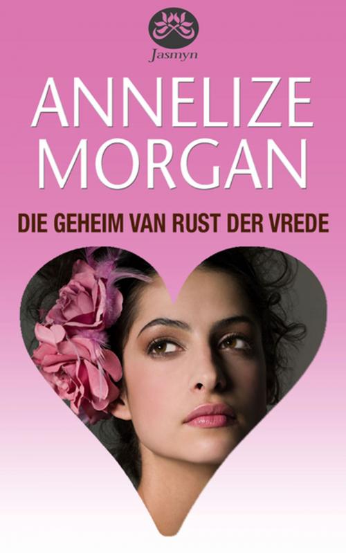Cover of the book Die geheim van Rust der Vrede by Annelize Morgan, Tafelberg