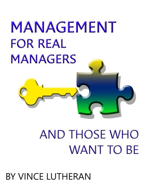 Cover of the book Management For Real Managers And Those Who Want To Be by Vincent Lutheran, Vince Lutheran