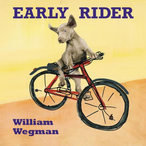 Cover of the book Early Rider by William Wegman, Penguin Young Readers Group