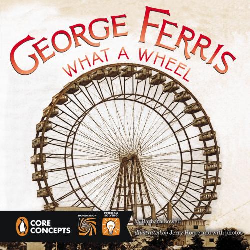 Cover of the book George Ferris, What a Wheel! by Barbara Lowell, Penguin Young Readers Group