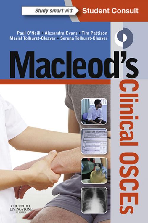 Cover of the book Macleod's Clinical OSCEs - E-book by Paul A. O'Neill, BSc(Hons), MBChB, FRCP (Lon), MD, FAcadMed, FHEA, Alexandra Evans, MBChB, MRCGP, DRCOG, DFRSH, Tim Pattison, BSc, MBChB, MRCP, MSc, PGCert (Med Ed), Meriel Tolhurst-Cleaver, MA (Cantab), MB BChir, MRCPCH, Serena Tolhurst-Cleaver, MBChB, MRCP(Lon), FFICM, PGCert(MMC), Elsevier Health Sciences