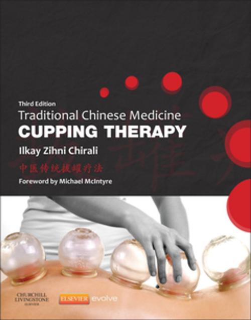 Cover of the book Traditional Chinese Medicine Cupping Therapy - E-Book by Ilkay Z. Chirali, MBAcC  RCHM, Elsevier Health Sciences