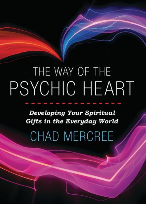 Cover of the book The Way of the Psychic Heart by Chad Mercree, Llewellyn Worldwide, LTD.