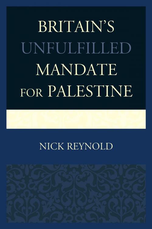 Cover of the book Britain's Unfulfilled Mandate for Palestine by Nick Reynold, Lexington Books