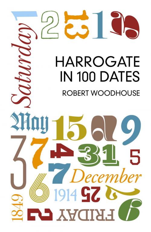 Cover of the book Harrogate in 100 Dates by Robert Woodhouse, The History Press