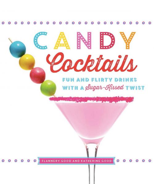Cover of the book Candy Cocktails by Katherine Good, Flannery Good, Running Press