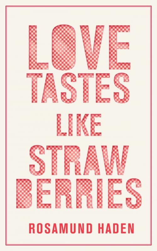 Cover of the book Love Tastes Like Strawberries by Rosamund Haden, Kwela