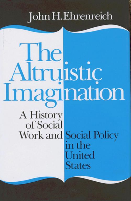 Cover of the book The Altruistic Imagination by John Ehrenreich, Cornell University Press