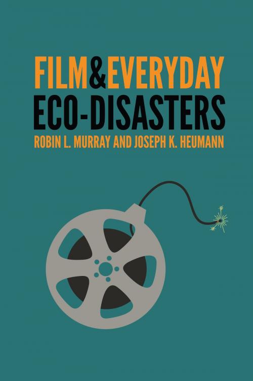 Cover of the book Film and Everyday Eco-disasters by Robin L. Murray, Joseph K. Heumann, UNP - Nebraska