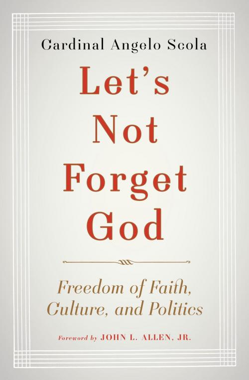 Cover of the book Let's Not Forget God by John L. Allen, Jr., Cardinal Angelo Scola, The Crown Publishing Group