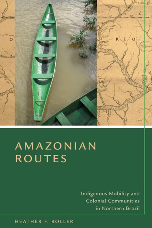 Cover of the book Amazonian Routes by Heather F. Roller, Stanford University Press