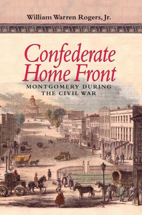 Cover of the book Confederate Home Front by William Warren Rogers, William Warren Rogers, University of Alabama Press