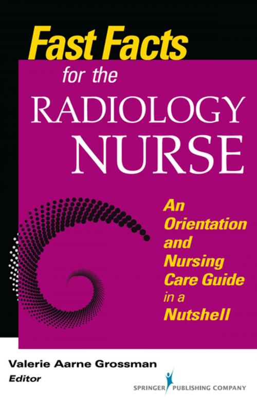 Cover of the book Fast Facts for the Radiology Nurse by Valerie Aarne Grossman, MALS, BSN, RN, Springer Publishing Company