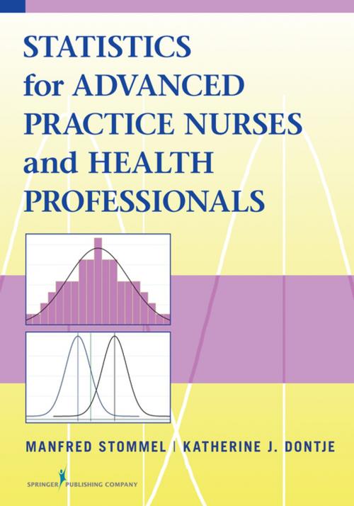 Cover of the book Statistics for Advanced Practice Nurses and Health Professionals by Manfred Stommel, PhD, Katherine J. Dontje, PhD, FNP-BC, Springer Publishing Company