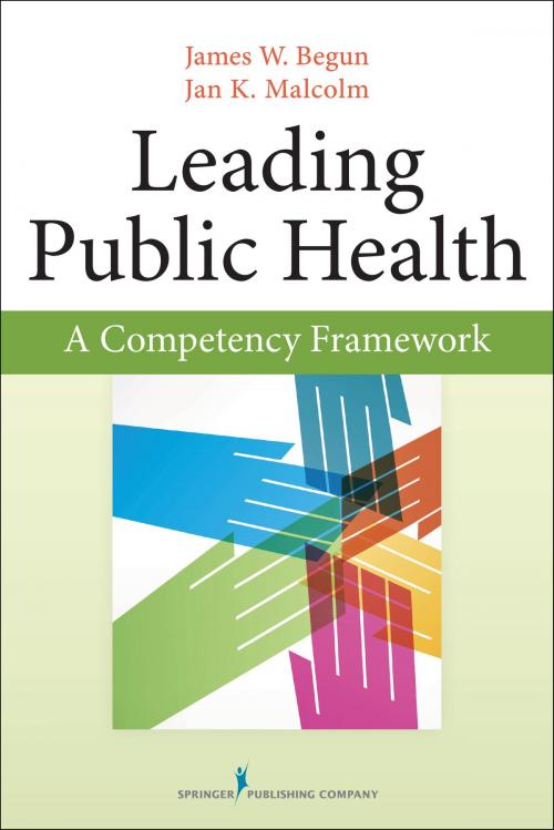 Cover of the book Leading Public Health by James Begun, Ph.D., Jan Malcolm, Springer Publishing Company