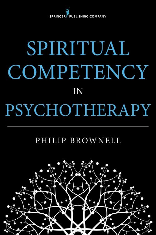 Cover of the book Spiritual Competency in Psychotherapy by Dr. Philip Brownell, M.Div., Psy.D., Springer Publishing Company