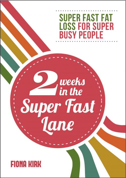 Cover of the book 2 Weeks in the Super Fast Lane by Fiona Kirk, Painless Publishing