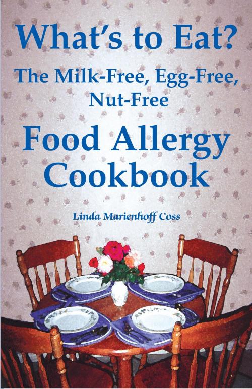 Cover of the book What’s to Eat? The Milk-Free, Egg-Free, Nut-Free Food Allergy Cookbook by Linda Marienhoff Coss, Plumtree Press