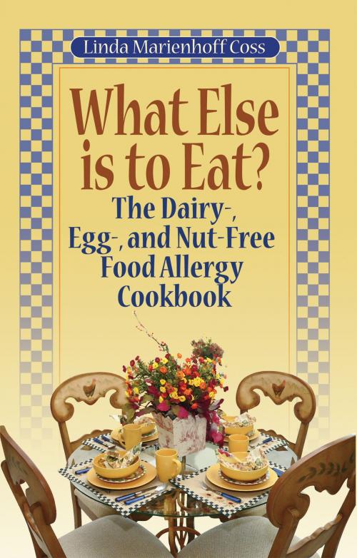 Cover of the book What Else is to Eat? The Dairy-, Egg-, and Nut-Free Food Allergy Cookbook by Linda Marienhoff Coss, Plumtree Press