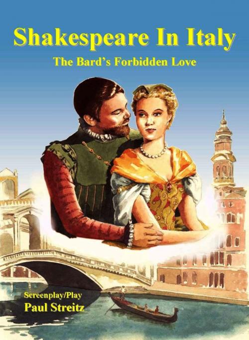 Cover of the book Shakespeare In Italy, the Bard's forbidden romance by Paul Streitz, Paul Streitz